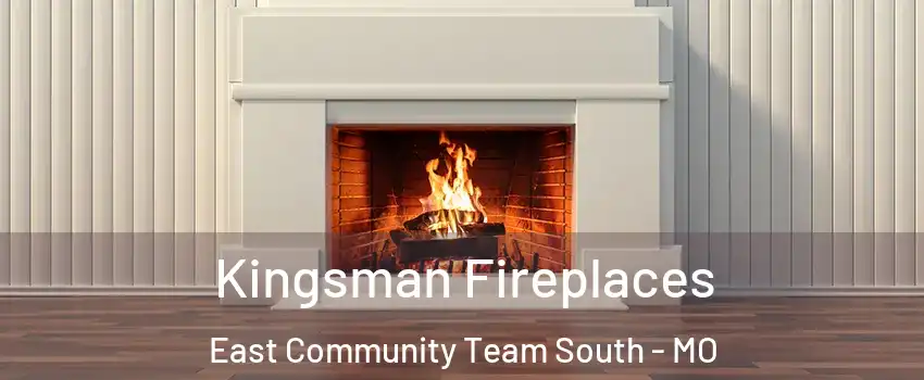 Kingsman Fireplaces East Community Team South - MO