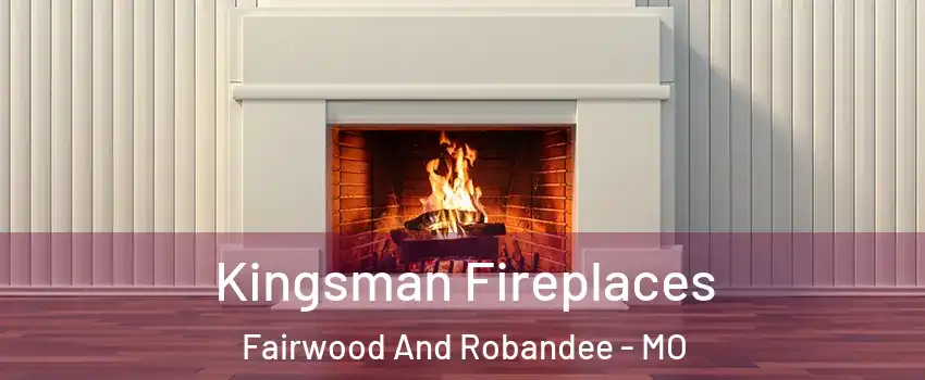 Kingsman Fireplaces Fairwood And Robandee - MO