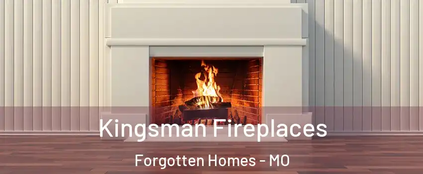 Kingsman Fireplaces Forgotten Homes - MO