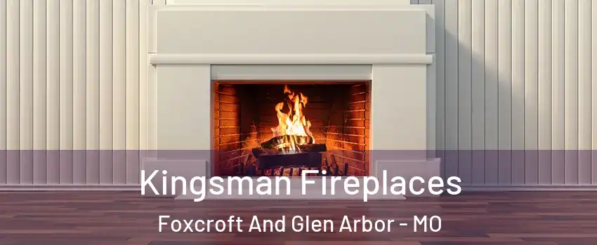 Kingsman Fireplaces Foxcroft And Glen Arbor - MO