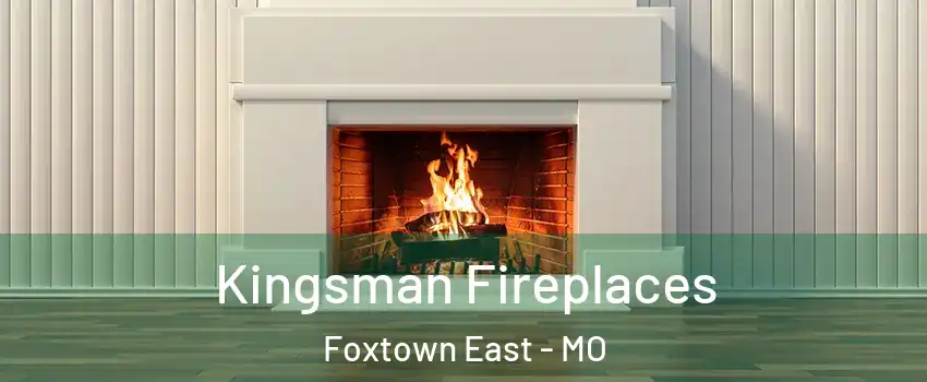 Kingsman Fireplaces Foxtown East - MO