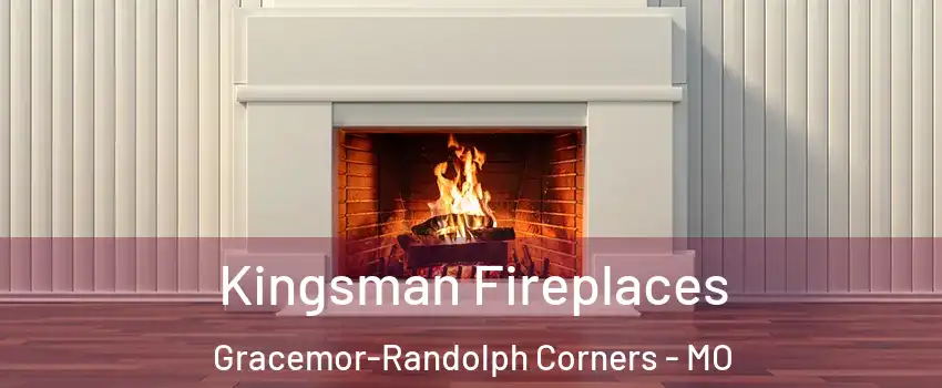 Kingsman Fireplaces Gracemor-Randolph Corners - MO