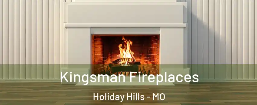 Kingsman Fireplaces Holiday Hills - MO