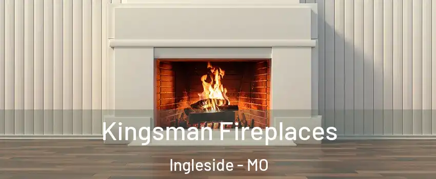 Kingsman Fireplaces Ingleside - MO