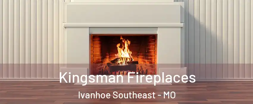 Kingsman Fireplaces Ivanhoe Southeast - MO