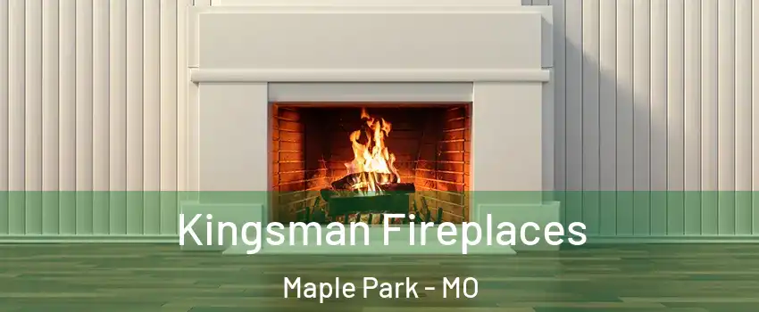 Kingsman Fireplaces Maple Park - MO