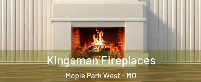 Kingsman Fireplaces Maple Park West - MO