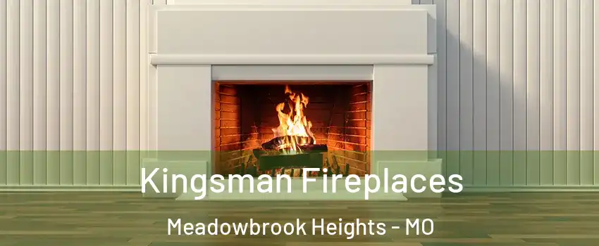 Kingsman Fireplaces Meadowbrook Heights - MO