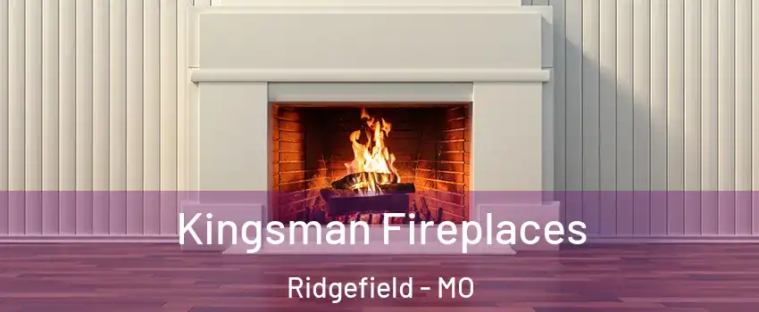 Kingsman Fireplaces Ridgefield - MO