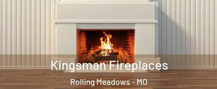 Kingsman Fireplaces Rolling Meadows - MO