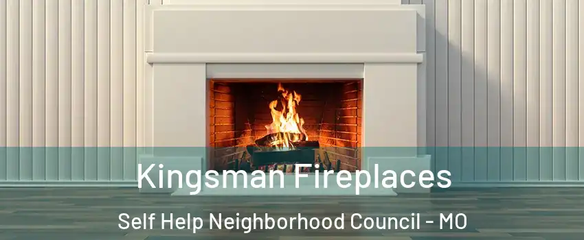 Kingsman Fireplaces Self Help Neighborhood Council - MO