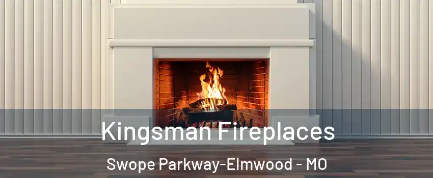 Kingsman Fireplaces Swope Parkway-Elmwood - MO