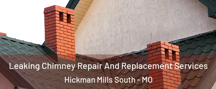 Leaking Chimney Repair And Replacement Services Hickman Mills South - MO