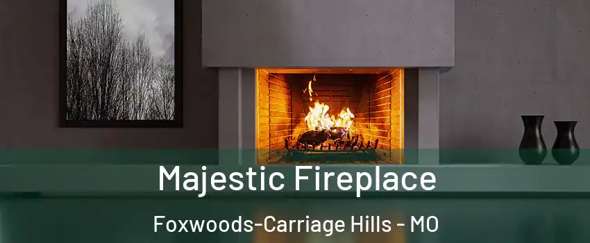 Majestic Fireplace Foxwoods-Carriage Hills - MO