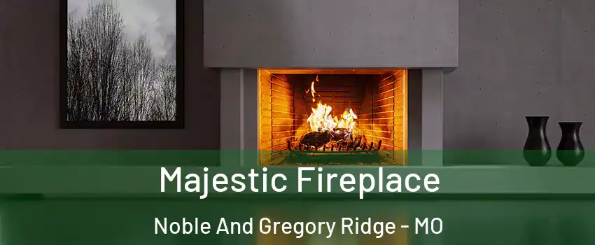 Majestic Fireplace Noble And Gregory Ridge - MO