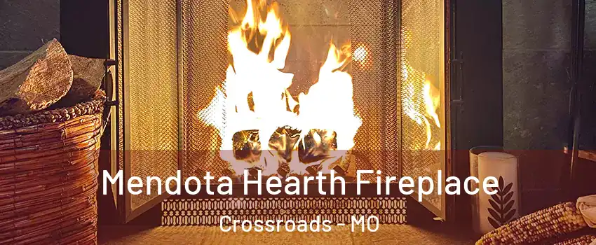 Mendota Hearth Fireplace Crossroads - MO