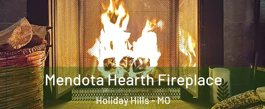 Mendota Hearth Fireplace Holiday Hills - MO