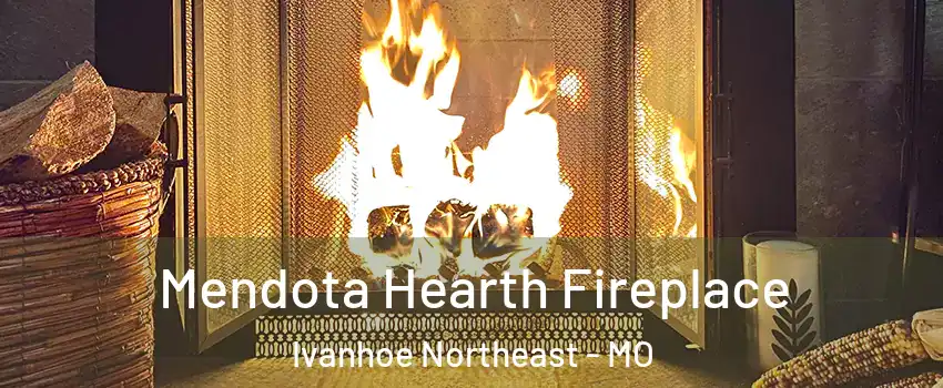 Mendota Hearth Fireplace Ivanhoe Northeast - MO