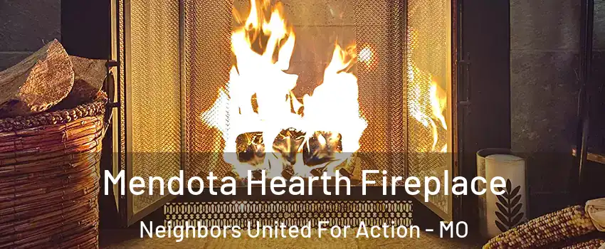 Mendota Hearth Fireplace Neighbors United For Action - MO