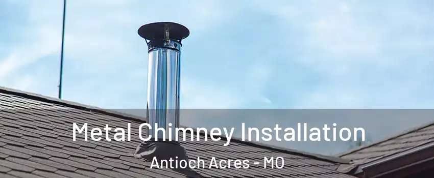 Metal Chimney Installation Antioch Acres - MO