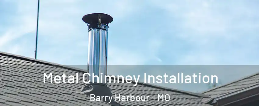 Metal Chimney Installation Barry Harbour - MO