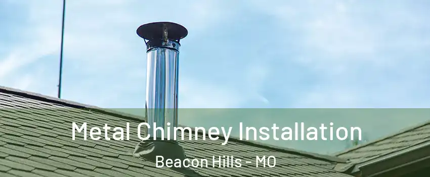 Metal Chimney Installation Beacon Hills - MO