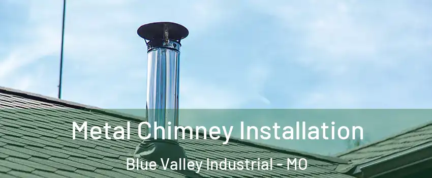 Metal Chimney Installation Blue Valley Industrial - MO