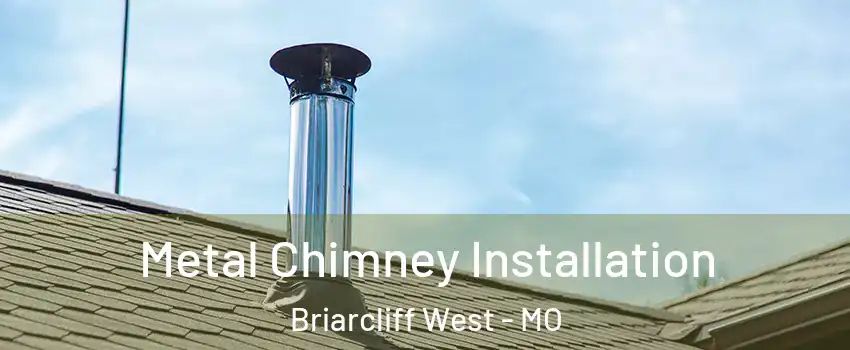 Metal Chimney Installation Briarcliff West - MO