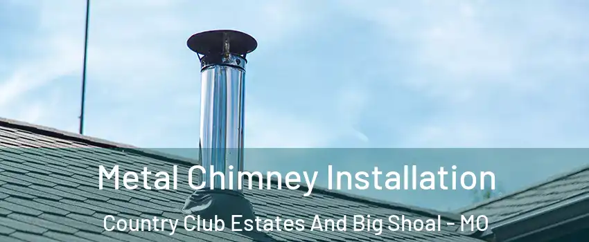 Metal Chimney Installation Country Club Estates And Big Shoal - MO