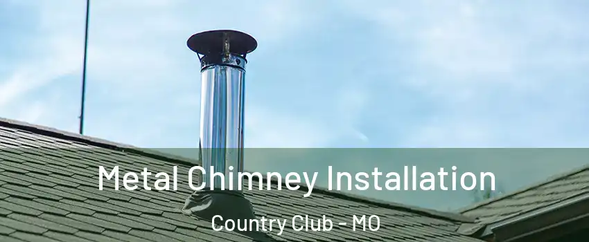 Metal Chimney Installation Country Club - MO