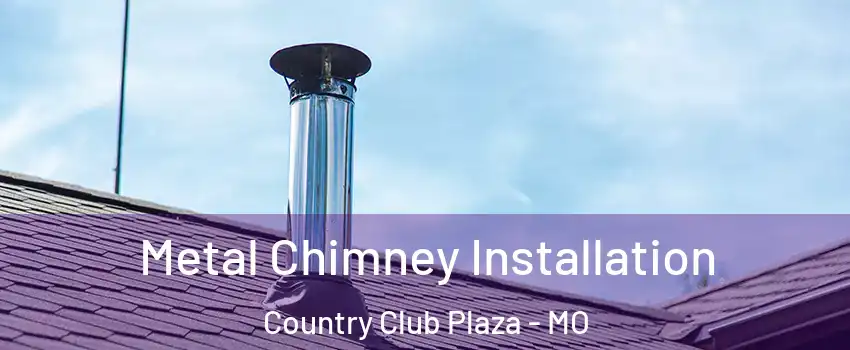 Metal Chimney Installation Country Club Plaza - MO