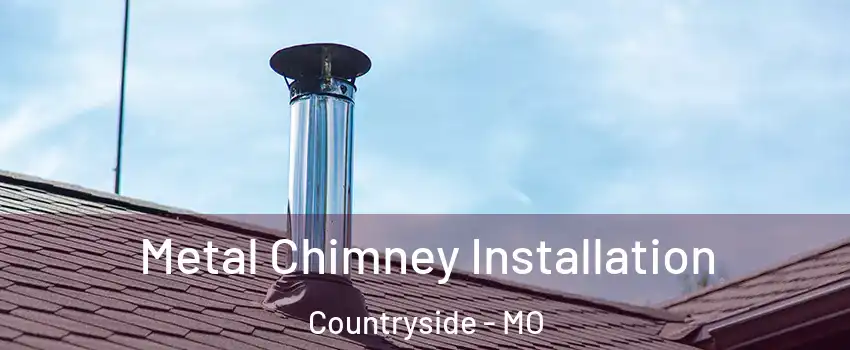 Metal Chimney Installation Countryside - MO