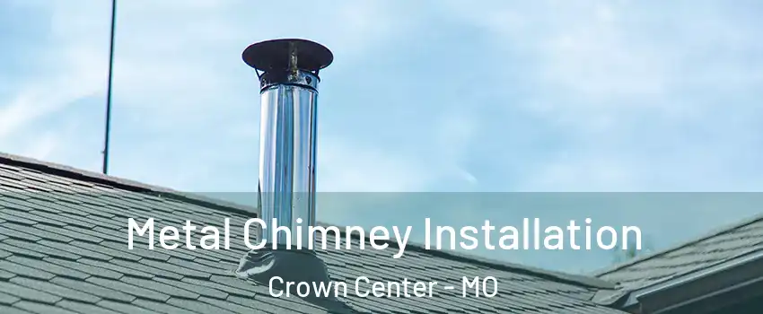 Metal Chimney Installation Crown Center - MO