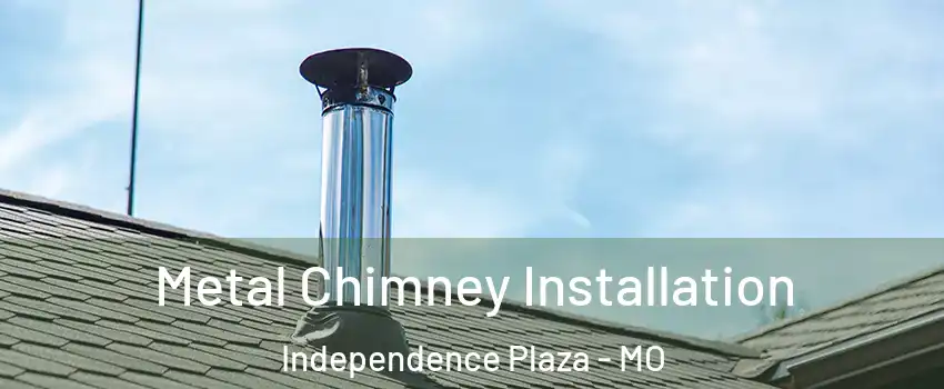 Metal Chimney Installation Independence Plaza - MO