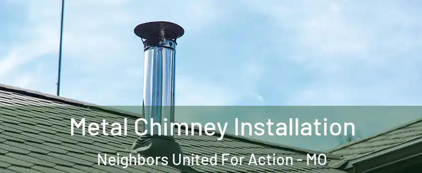 Metal Chimney Installation Neighbors United For Action - MO