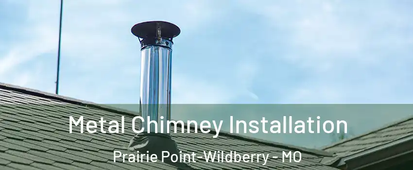 Metal Chimney Installation Prairie Point-Wildberry - MO