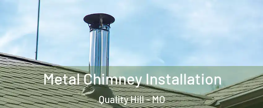 Metal Chimney Installation Quality Hill - MO