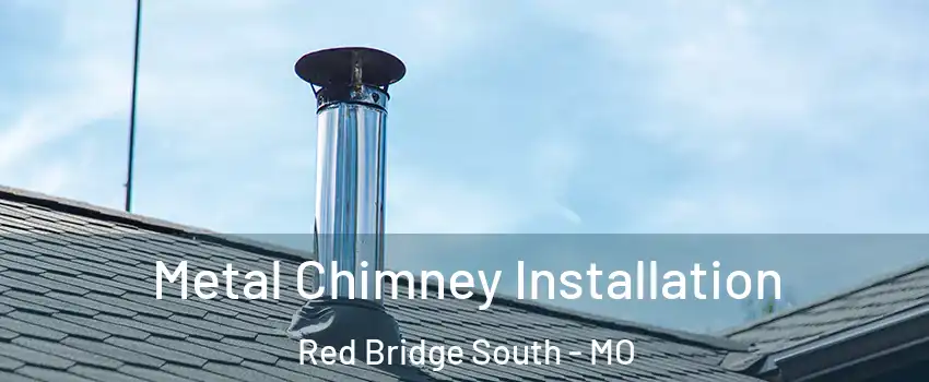 Metal Chimney Installation Red Bridge South - MO