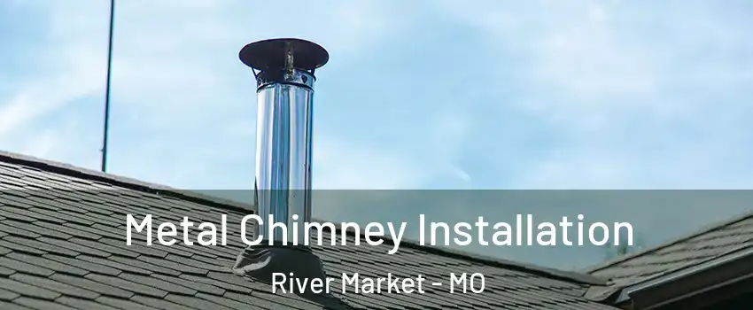 Metal Chimney Installation River Market - MO