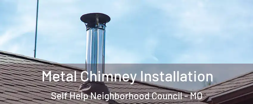 Metal Chimney Installation Self Help Neighborhood Council - MO