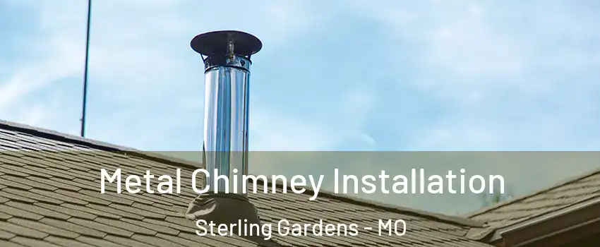 Metal Chimney Installation Sterling Gardens - MO