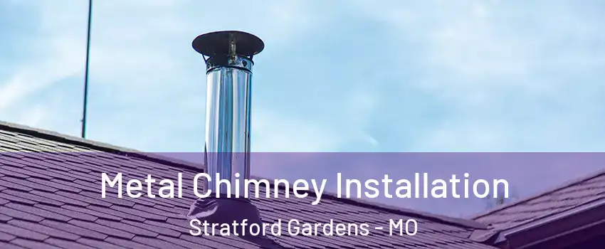 Metal Chimney Installation Stratford Gardens - MO