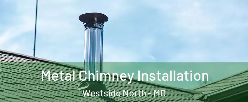 Metal Chimney Installation Westside North - MO