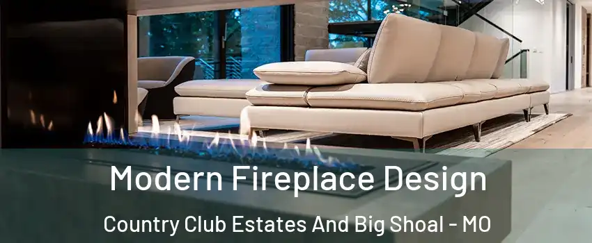 Modern Fireplace Design Country Club Estates And Big Shoal - MO