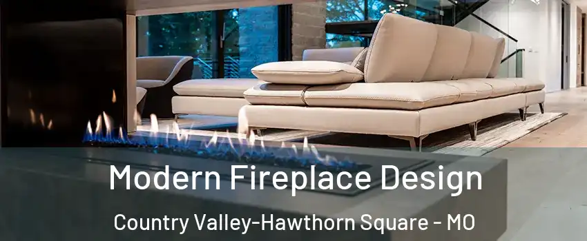 Modern Fireplace Design Country Valley-Hawthorn Square - MO