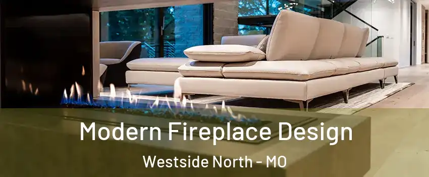 Modern Fireplace Design Westside North - MO