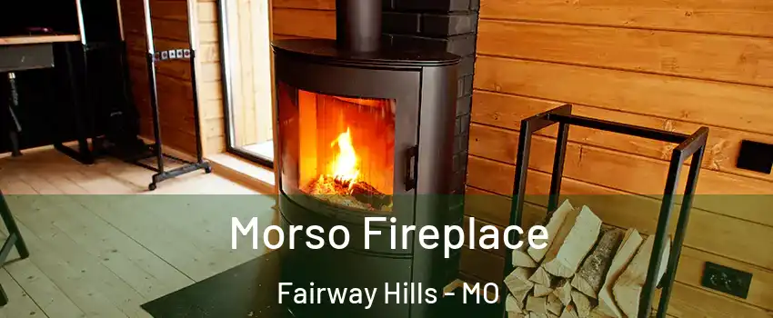 Morso Fireplace Fairway Hills - MO