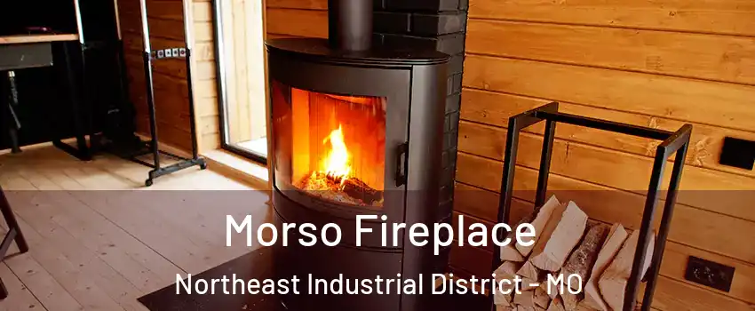 Morso Fireplace Northeast Industrial District - MO