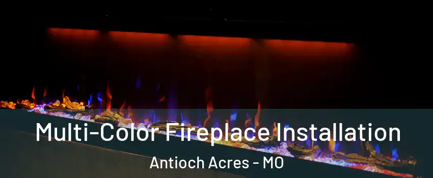 Multi-Color Fireplace Installation Antioch Acres - MO