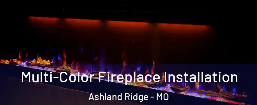 Multi-Color Fireplace Installation Ashland Ridge - MO